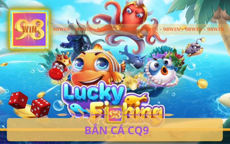 98WIN - phòng bắn cá CQ9